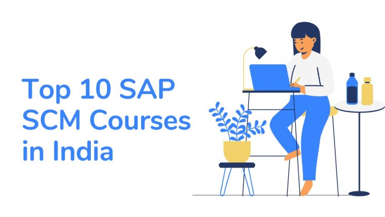 Top 15+ SAP SCM Certification in India